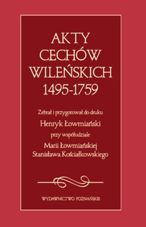 Akty Cechów Wileńskich 1495-1759 Opracowanie zbiorowe