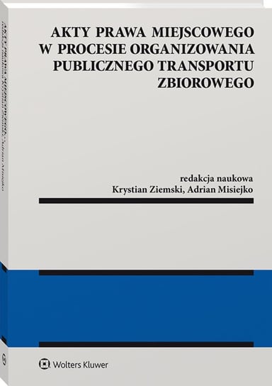 Akty prawa miejscowego w procesie organizowania publicznego transportu zbiorowego Ziemski Krystian, Misiejko Adrian
