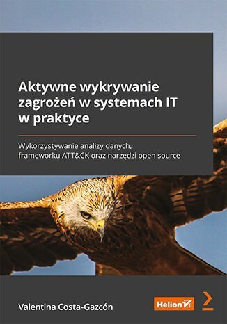 Aktywne wykrywanie zagrożeń w systemach IT w praktyce - ebook PDF Valentina Costa-Gazcon