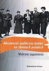 Aktywność publiczna kobiet na ziemiach polskich. Wybrane zagadnienia Opracowanie zbiorowe