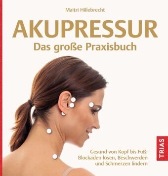 Akupressur - Das große Praxisbuch Trias