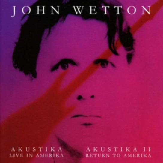 Akustika (Live In Amerika) /Akustika II (Return To Amerika) Wetton John