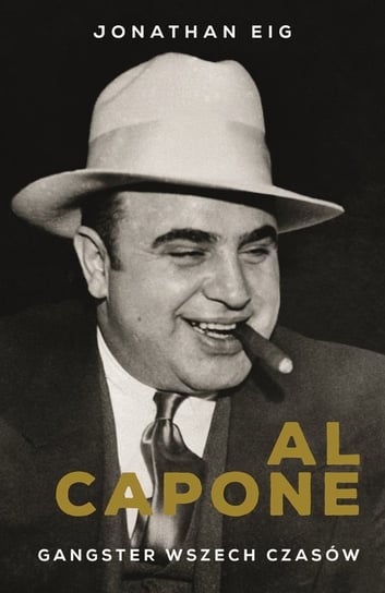 Al Capone. Gangster wszech czasów Eig Jonathan