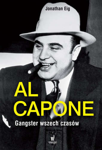 Al Capone. Gangster wszech czasów Eig Jonathan