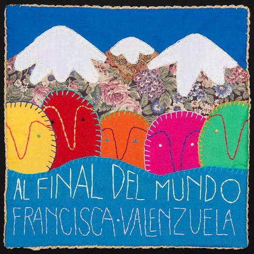 Al Final del Mundo Feat. Claudio Parra Francisca Valenzuela