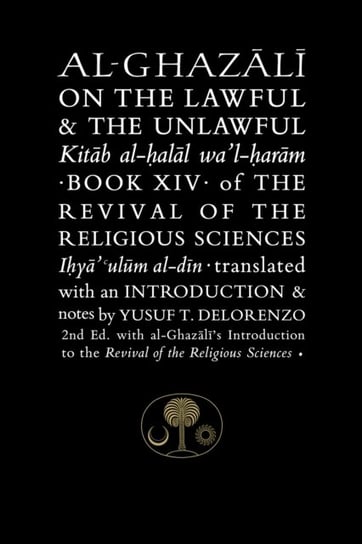 Al-Ghazali on the Lawful and the Unlawful. Book XIV of the Revival of the Religious Sciences Al-Ghazali Abu Hamid