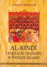 Al-Kindi i początki filozofii w świecie islamu Stefaniuk Tomasz