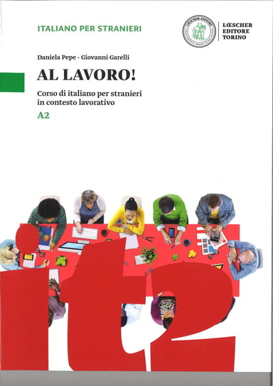 Al Lavoro! Podręcznik. Poziom A2 Pepe Daniela, Garelli Giovanni
