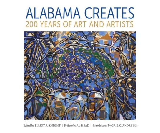 Alabama Creates. 200 Years of Art and Artists Opracowanie zbiorowe