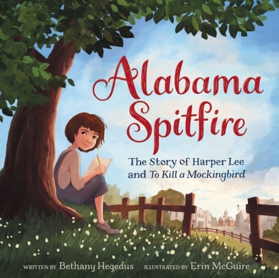Alabama Spitfire: The Story of Harper Lee and To Kill a Mockingbird Bethany Hegedus