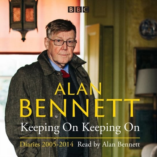 Alan Bennett: Keeping On Keeping On Bennett Alan
