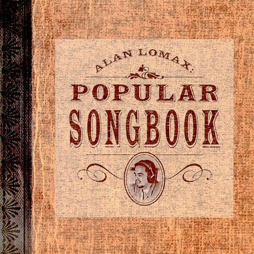 Alan Lomax: Popular Songbook Various Artists