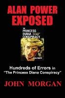 Alan Power Exposed: Hundreds of Errors in the Princess Diana Conspiracy Morgan John