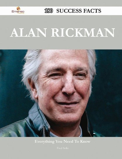 Alan Rickman 180 Success Facts - Everything You Need to Know about Alan Rickman Solis Fred