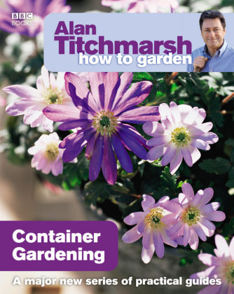 Alan Titchmarsh How to Garden: Container Gardening Titchmarsh Alan