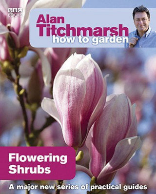 Alan Titchmarsh How to Garden: Flowering Shrubs Titchmarsh Alan