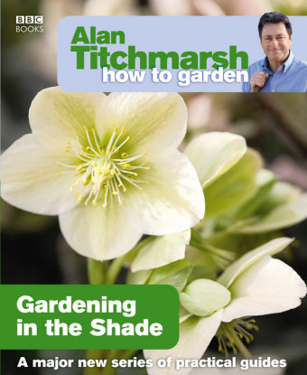 Alan Titchmarsh How to Garden: Gardening in the Shade Titchmarsh Alan