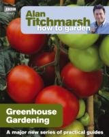 Alan Titchmarsh How to Garden: Greenhouse Gardening Titchmarsh Alan