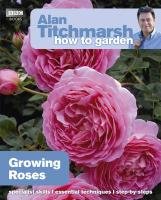 Alan Titchmarsh How to Garden: Growing Roses Titchmarsh Alan