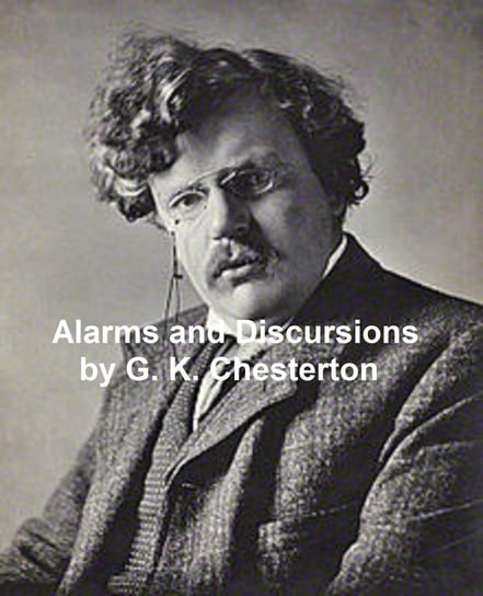 Alarms and Discursions Chesterton Gilbert Keith