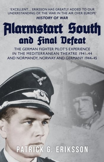 Alarmstart South and Final Defeat. The German Fighter Pilots Experience in the Mediterranean Theatre Patrick G. Eriksson