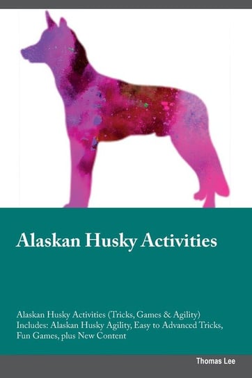 Alaskan Husky Activities Alaskan Husky Activities (Tricks, Games & Agility) Includes Lee Thomas