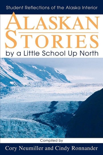 Alaskan Stories by a Little School Up North Neumiller Cory