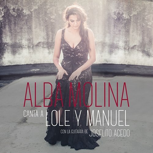 Alba Molina Canta A Lole Y Manuel Alba Molina feat. Joselito Acedo