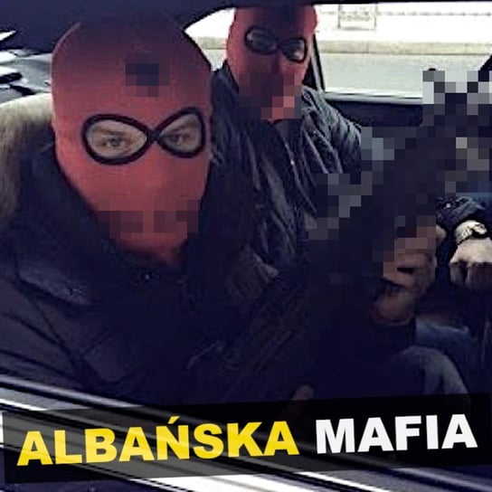 Albańska mafia - Kryminalne Opowieści Świat - Kryminalne opowieści - podcast Szulc Patryk