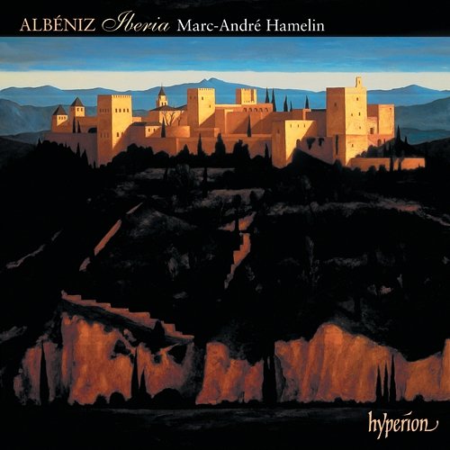 Albéniz: Iberia & Other Late Piano Music Marc-André Hamelin