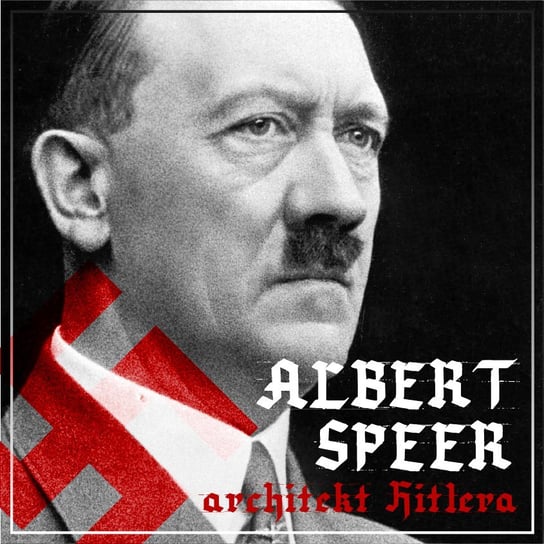 Albert Speer. Dobry nazista. Część 1. Architekt Hitlera 1905-1941 Ogrodowczyk Agnieszka, Ważny Bartłomiej
