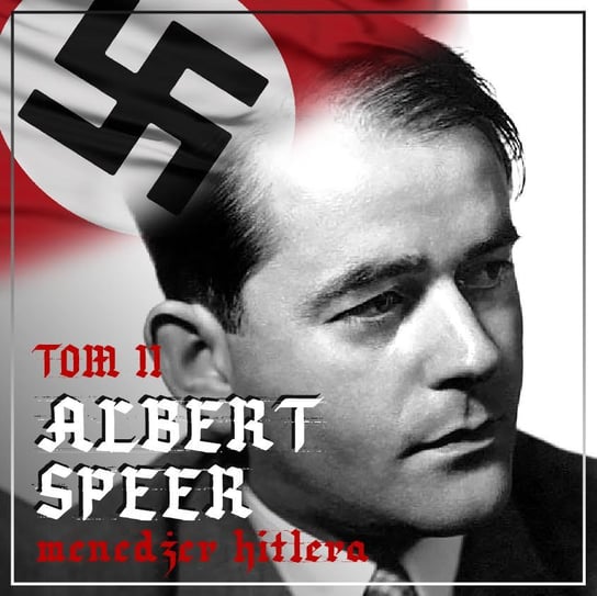 Albert Speer. Dobry nazista. Część 2. Menedżer Hitlera 1941-1945 Ogrodowczyk Agnieszka, Ważny Bartłomiej