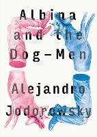 Albina And The Dog-men Jodorowsky Alejandro
