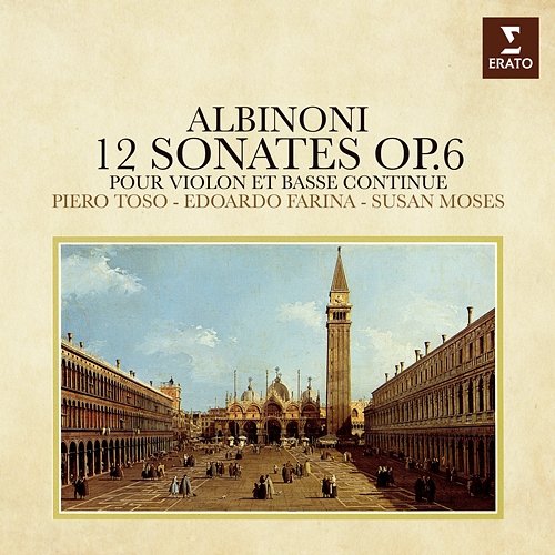 Albinoni: 12 Sonates pour violon et basse continue, Op. 6 Piero Toso & Edoardo Farina & Susan Moses