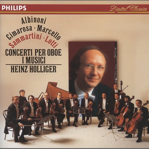 Albinoni / Cimarosa / Marcello / Sammartini / Lotti: Oboe Concertos Heinz Holliger, I Musici