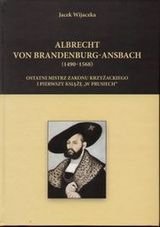 Albrecht Von Brandenburg-Ansbach (1490-1568) Wijaczka Jacek