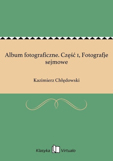 Album fotograficzne. Część 1, Fotografje sejmowe Chłędowski Kazimierz