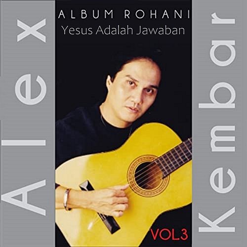 Album Rohani, Vol. 3: Yesus Adalah Jawaban Alex Kembar