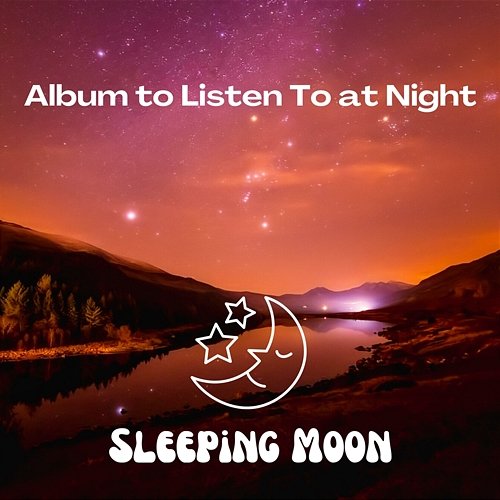 Album to Listen To at Night Sleeping Moon, Sleep Sleep Sleep, Sleepy Mood