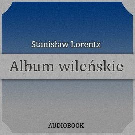 Album wileńskie Lorentz Stanisław