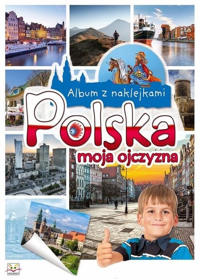 Album z naklejkami. Polska moja ojczyzna Opracowanie zbiorowe