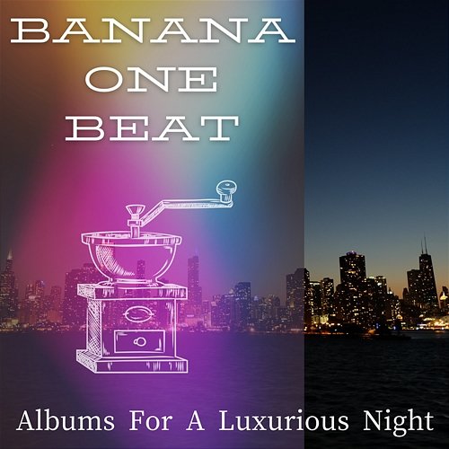 Albums for a Luxurious Night Banana One Beat