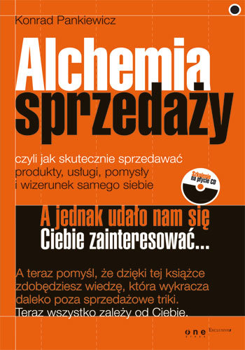 Alchemia sprzedaży, czyli jak skutecznie sprzedawać produkty, usługi, pomysły i wizerunek samego siebie + CD Pankiewicz Konrad