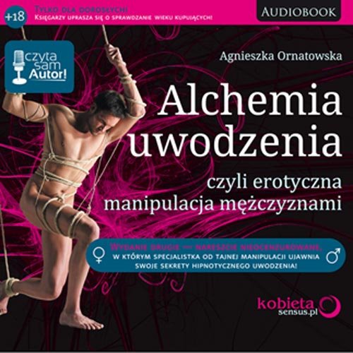 Alchemia uwodzenia, czyli erotyczna manipulacja mężczyznami Ornatowska Agnieszka