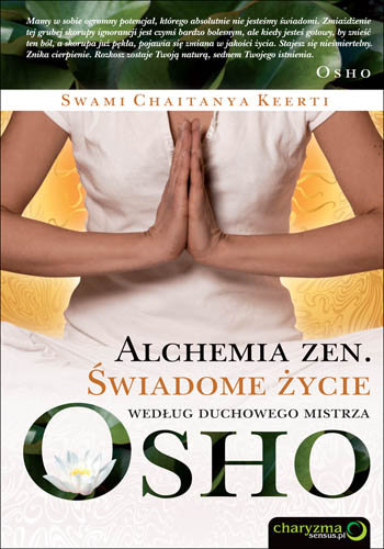 Alchemia Zen. Świadome życie według duchowego mistrza Osho Chaitanya Keerti Swami