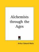 Alchemists through the Ages Waite Arthur Edward