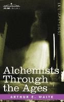 Alchemists Through the Ages Waite Arthur E.