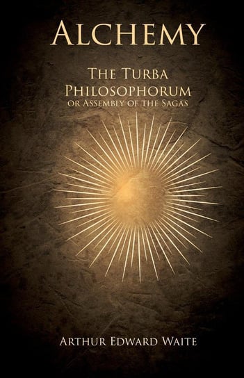 Alchemy - The Turba Philosophorum or Assembly of the Sagas Waite Arthur Edward