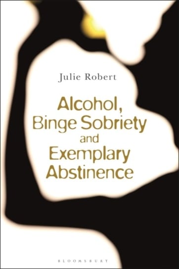 Alcohol, Binge Sobriety and Exemplary Abstinence Julie Robert