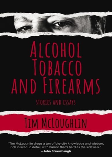 Alcohol, Tobacco And Firearms: Stories and Essays Tim McLoughlin